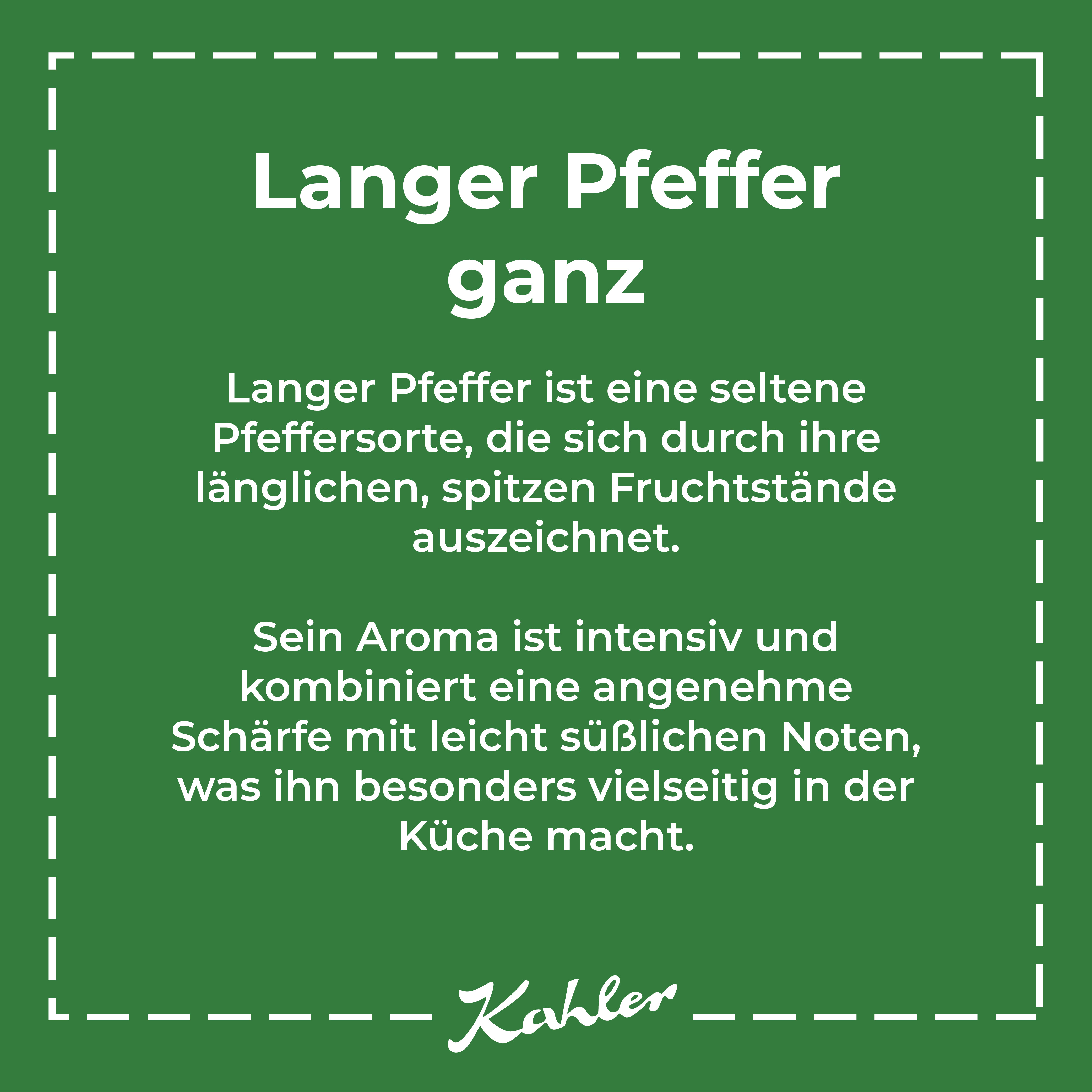 Grünes Quadrat mit weißem Text zu langer Pfeffer ganz und Beschreibung seiner Eigenschaften, darunter der Schriftzug 'Kahler'