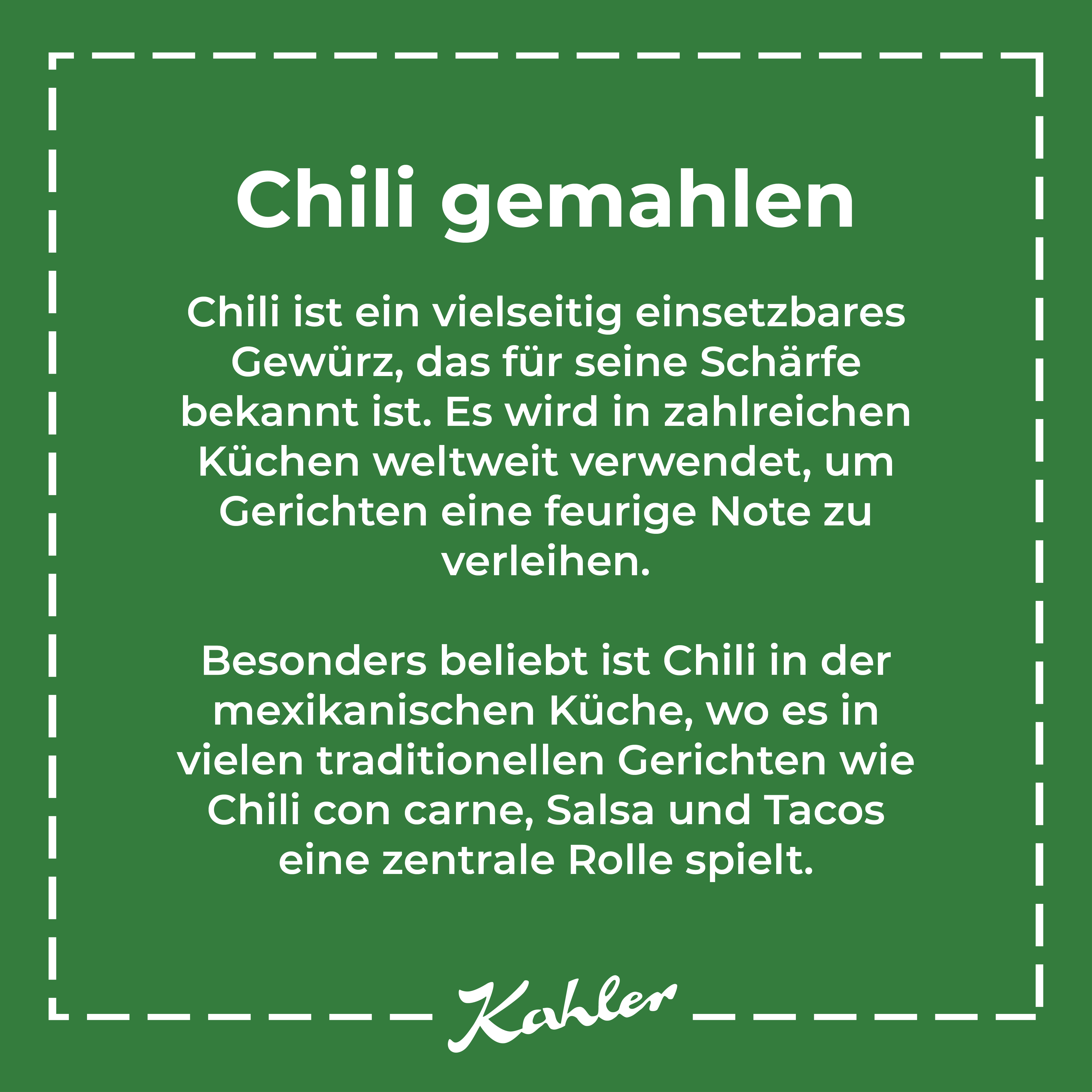 Weißer Text auf grünem Hintergrund mit Informationen zu gemahlenem Chili als vielseitigem Gewürz, das besonders in der mexikanischen Küche verwendet wird, darunter Chilis con carne, Salsa und Tacos, mit dem Schriftzug 'Kahler' am unteren Rand.